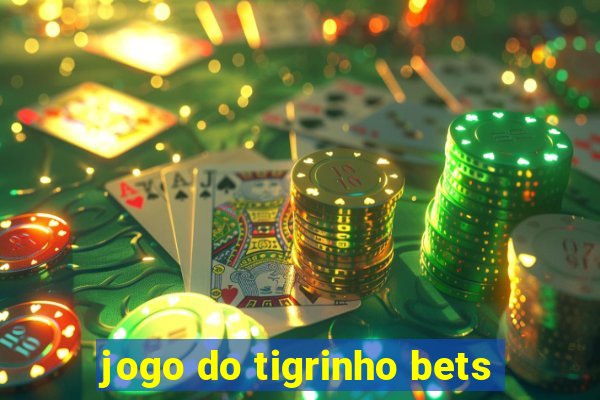 jogo do tigrinho bets